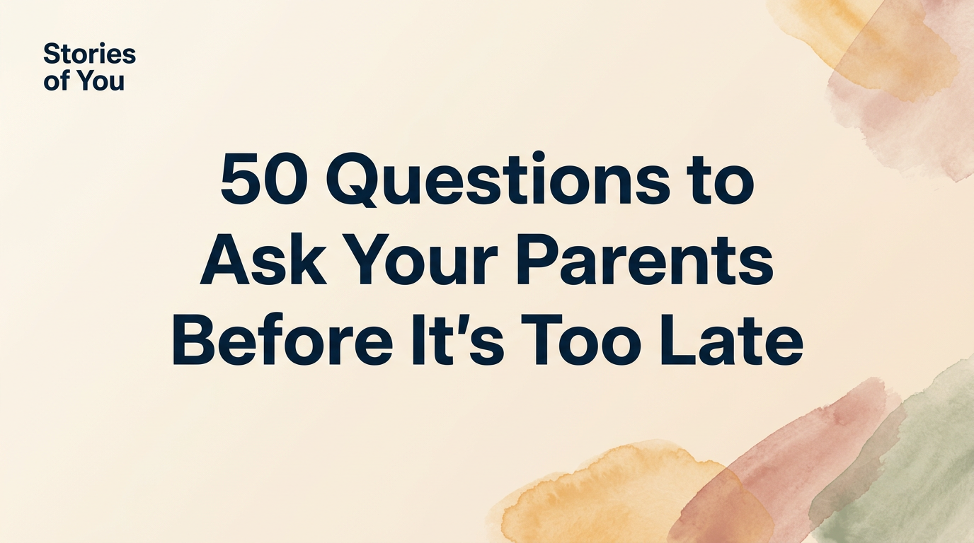 50 Questions to Ask Your Parents Before It's Too Late — Stories of You
